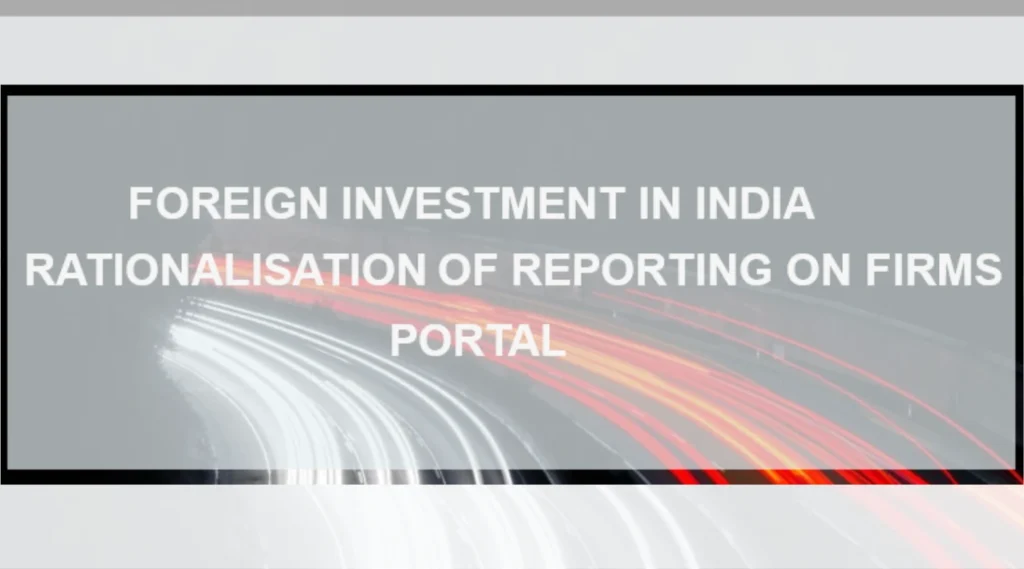 Foreign Investment In India Rationalisation Of Reporting On Firms Portal