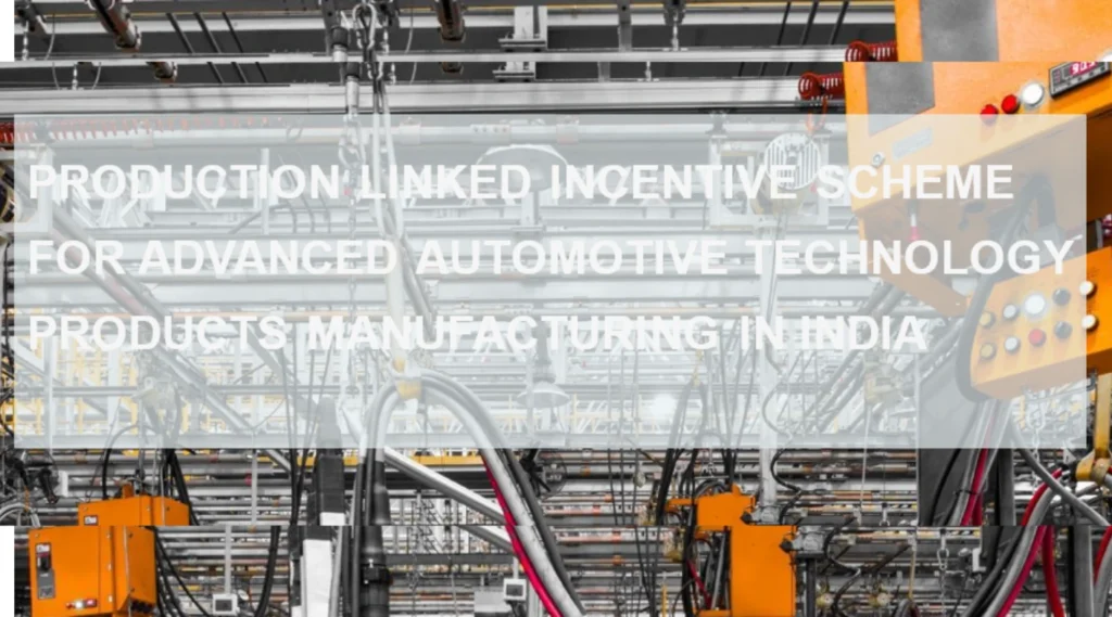 Production Linked Incentive Scheme For Advanced Automotive Technology Products Manufacturing In India