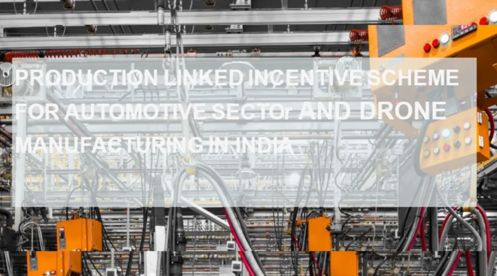Production Linked Incentive Scheme For Automotive Sector And Drone Manufacturing In India
