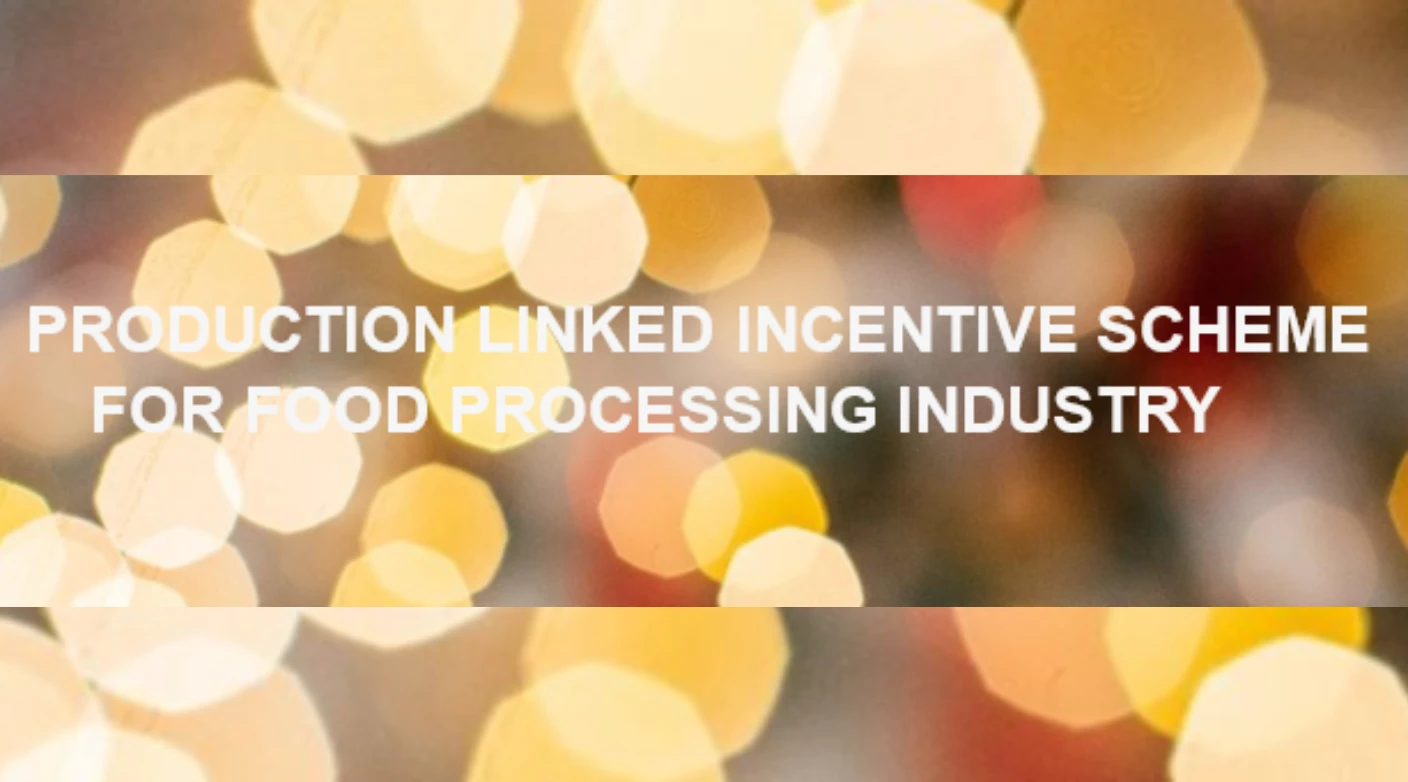 Production Linked Incentive Scheme For Food Processing Industry