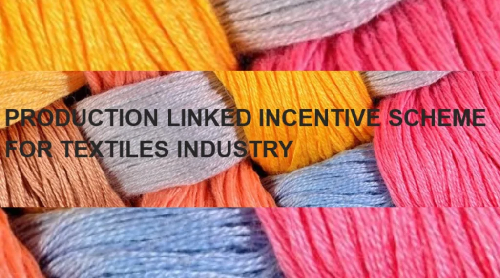 Production Linked Incentive Scheme For Textiles Industry