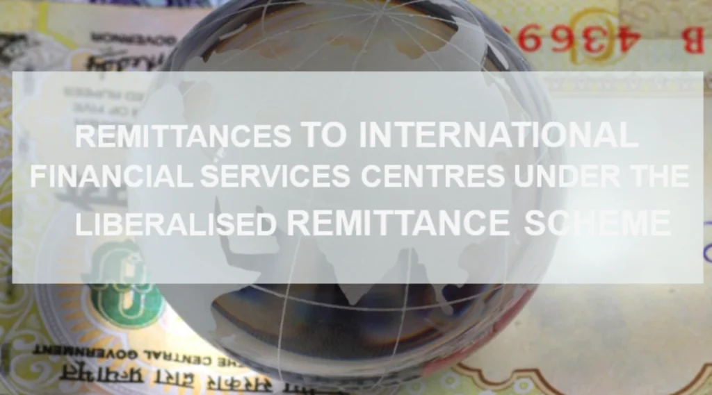 Remittances To International Financial Services Centres Under The Liberalised Remittance Scheme